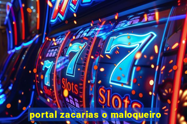 portal zacarias o maloqueiro